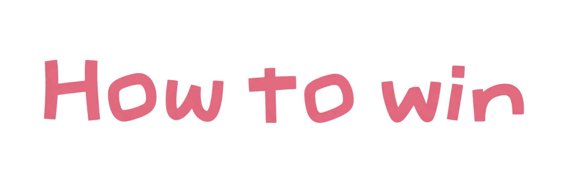 How to win
